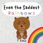 Even the Saddest Rainbows: A Book About Grief and Loss