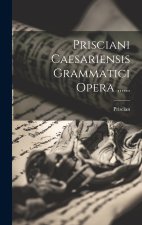 Prisciani Caesariensis Grammatici Opera ......