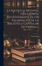 La Instituta De Gayo, Descubierta Recientemente En Un Palimpsecto De La Biblioteca Capitular De Verona...