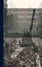 Suggestions In Brickwork: With Illustrations From The Architect Ure Of Italy, Together With A Catalogue Of Bricks Made By The Hydraulic-press Br
