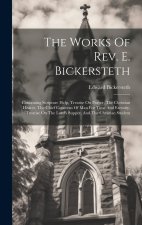 The Works Of Rev. E. Bickersteth: Containing Scripture Help, Treatise On Prayer, The Christian Hearer, The Chief Concerns Of Man For Time And Eternity