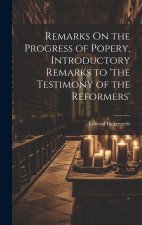 Remarks On the Progress of Popery, Introductory Remarks to 'the Testimony of the Reformers'
