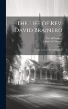 The Life of Rev. David Brainerd: Chiefly Extracted From his Diary