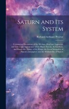 Saturn and Its System: Containing Discussions of the Motions (Real and Apparent) and Telescopic Appearance of the Planet Saturn, Its Satellit