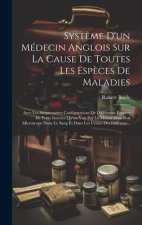 Syst?me D'un Médecin Anglois Sur La Cause De Toutes Les Esp?ces De Maladies: Avec Les Surprenantes Configurations De Différentes Esp?ces De Petits Ins