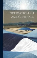 I'irrigation En Asie Centrale: Étude Géographique Et Économique