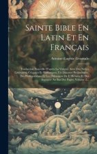 Sainte Bible En Latin Et En Français: Traduction Nouvelle D'apr?s La Vulgate Avec Des Nottes Littéraires, Criquites Et Historiques, Un Discours Prélim