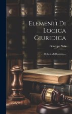 Elementi Di Logica Giuridica: Deduttiva Ed Induttiva...