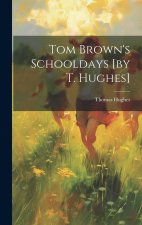 Tom Brown's Schooldays [by T. Hughes]