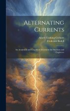 Alternating Currents: An Analytical and Graphical Treatment for Students and Engineers