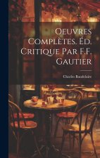 Oeuvres Compl?tes. Éd. Critique par F.F. Gautier