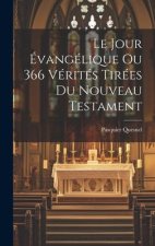Le Jour Évangélique Ou 366 Vérités Tirées Du Nouveau Testament