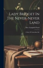 Lady Bridget In The Never-never Land: A Story Of Australian Life