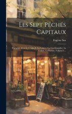 Les Sept Péchés Capitaux: L'avarice, L'envie, L'orgueil, La Luxure, La Gourmandise, La Col?re, La Paresse, Volume 1...