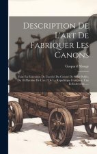 Description De L'art De Fabriquer Les Canons: Faite En Exécution De L'arr?té Du Comité De Salut Public, Du 18 Pluviôse De L'an 2 De La République Fran