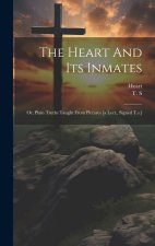 The Heart And Its Inmates: Or, Plain Truths Taught From Pictures [a Lect., Signed T.s.]