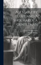 All's Lost by Lust, and A Shoemaker, a Gentleman