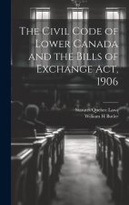 The Civil Code of Lower Canada and the Bills of Exchange Act, 1906