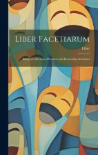 Liber Facetiarum: Being a Collection of Curious and Interesting Anecdotes