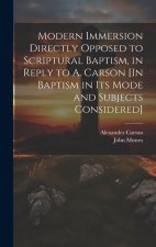 Modern Immersion Directly Opposed to Scriptural Baptism, in Reply to A. Carson [In Baptism in Its Mode and Subjects Considered]