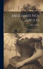 Mesdames nos aieules: Dix siecles d'elegances