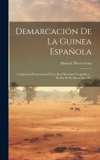 Demarcación De La Guinea Espa?ola: Conferencia Pronunciada En La Real Sociedad Geográfica ... El Día 28 De Enero De 1902