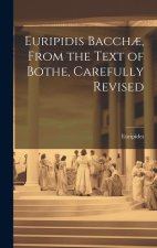 Euripidis Bacch?, From the Text of Bothe, Carefully Revised