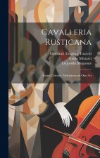Cavalleria Rusticana: (Rustic Chivalry) Melodrama in One Act