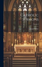 Catholic Sermons; Volume I