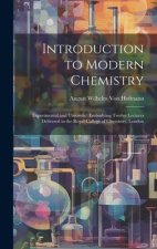 Introduction to Modern Chemistry: Experimental and Theoretic; Embodying Twelve Lectures Delivered in the Royal College of Chemistry, London