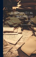 E. Renan Et M. Berthelot: Correspondance, 1847-1892