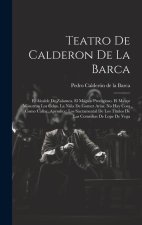 Teatro De Calderon De La Barca: El Alcalde De Zalamea. El Mágico Prodigioso. El Mayor Mónstruo Los Celos. La Ni?a De Gomez Arías. No Hay Cosa Como Cal