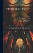 Opere Burlesche ...: ... Del Berni, Del Casa, Dell'aretino, Del Bronzino, Del Franzesi, Del Medici, Del Galileo, Del Ruspoli, Del Bertini,