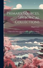 Primary Sources, Historical Collections: A Diplomatist's Wife in Japan; Letters From Home to Home, With a Foreword by T. S. Wentworth