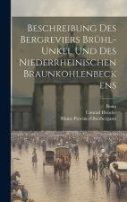 Beschreibung Des Bergreviers Brühl-unkel Und Des Niederrheinischen Braunkohlenbeckens