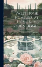 Sweet Home. Homeless. At Home. Some Bodies' Homes