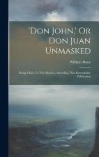 'don John, ' Or Don Juan Unmasked: Being A Key To The Mystery, Attending That Remarkable Publication