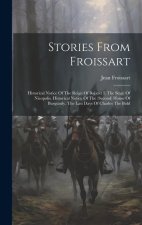 Stories From Froissart: Historical Notice Of The Reign Of Bajazet I. The Seige Of Nicopolis. Historical Notice Of The (second) House Of Burgun