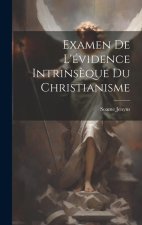 Examen De L'évidence Intrins?que Du Christianisme