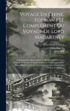 Voyage En Chine, Formant Le Complément Du Voyage De Lord Macartney: Contenant Des Observations Et Des Descriptions Faites Pendant Le Séjour De L'auteu