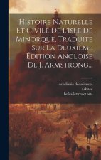 Histoire Naturelle Et Civile De L'isle De Minorque, Traduite Sur La Deuxi?me Édition Angloise De J. Armstrong...