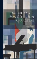 Méhul, Sa Vie, Son Génie, Son Caract?re