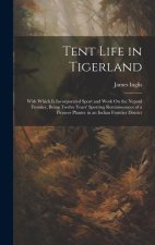 Tent Life in Tigerland: With Which Is Incorporated Sport and Work On the Nepaul Frontier, Being Twelve Years' Sporting Reminiscences of a Pion