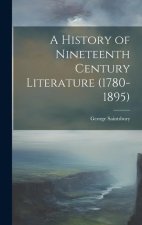 A History of Nineteenth Century Literature (1780-1895)