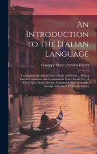 An Introduction to the Italian Language: Containing Specimens Both of Prose and Verse ... With a Literal Translation and Grammatical Notes, for the Us