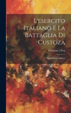L'esercito Italiano E La Battaglia Di Custoza: Studi Politico-Militari