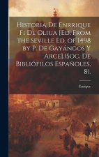 Historia De Enrrique Fi De Oliua [Ed. from the Seville Ed. of 1498 by P. De Gayángos Y Arce].(Soc. De Bibliófilos Espa?oles, 8).