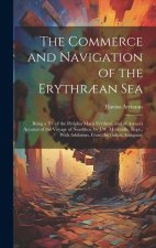 The Commerce and Navigation of the Erythr?an Sea: Being a Tr. of the Periplus Maris Erythr?i, and of Arrian's Account of the Voyage of Nearkhos, by J.