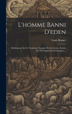 L'homme Banni D'eden: Méditations Sur Le Troisi?me Chapitre De La Gen?se, Suivies De Développemens Exégétiques...