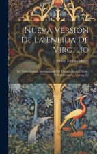 Nueva Versión De La Eneida De Virgilio: En Verso Espa?ol Acompa?ada Del Texto Latino Al Frente, El Mas Correcto, Volume 3...